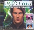 BASSHUNTER- NOW YOU'RE GONE
